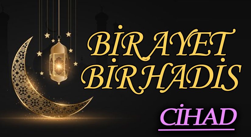 BİR AYET BİR HADİS  “CİHAD”