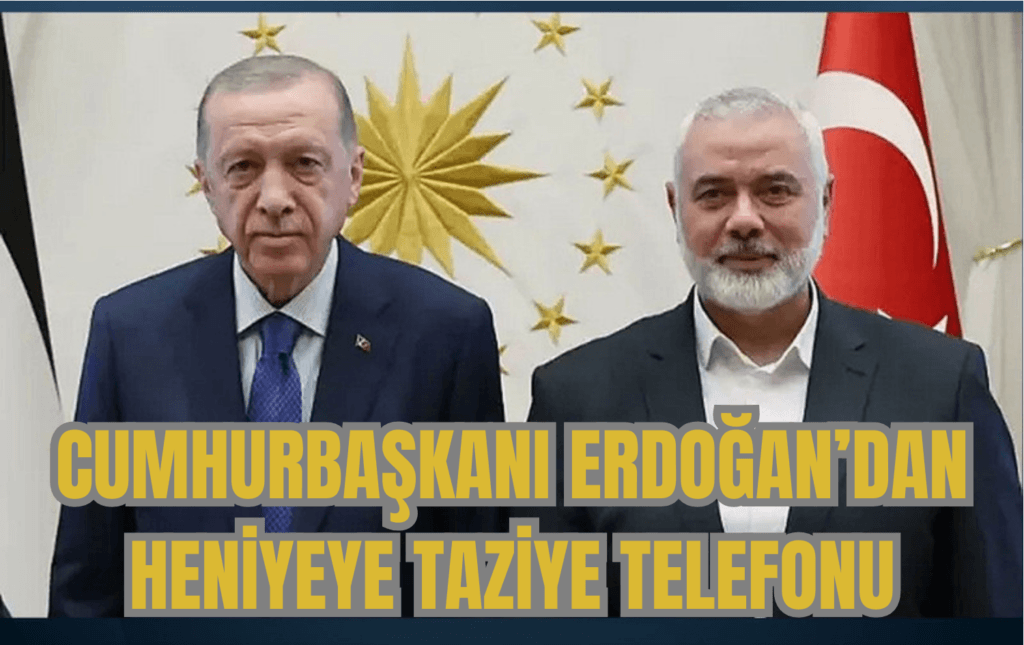 Cumhurbaşkanı Erdoğan’dan Hamas Lideri’ne Taziye Telefonu