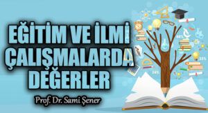 Eğitim ve İlmi Çalışmalarda Değerler