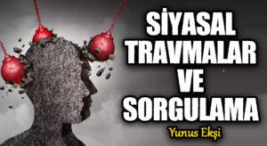 Siyasal Travmalar ve Sorgulama
