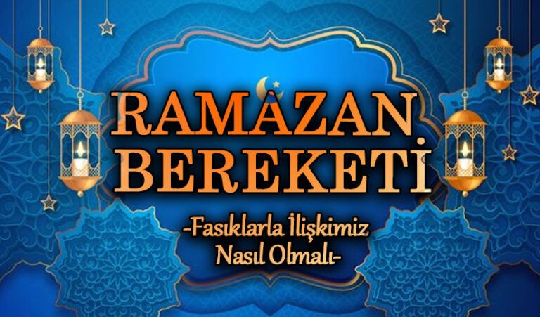 RAMAZAN BEREKETİ “FASIKLARLA İLİŞKİMİZ NASIL OLMALI”