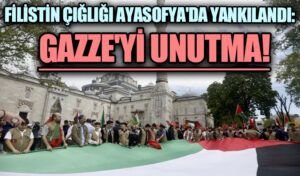 Filistin Çığlığı Ayasofya’da Yankılandı: Gazze’yi Unutma!
