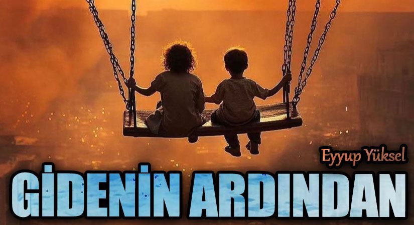 GİDENİN ARDINDAN