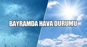 BAYRAMDA HAVA DURUMU
