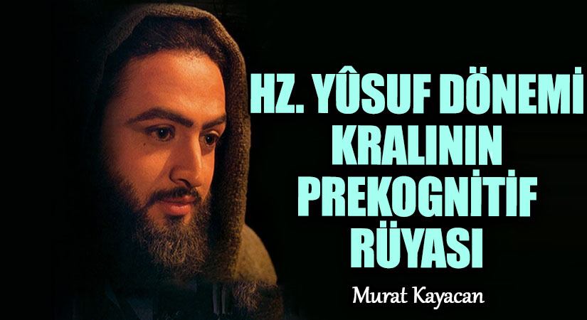 Hz. Yûsuf Dönemi Kralının Prekognitif Rüyası