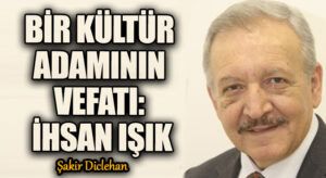 BİR KÜLTÜR ADAMININ VEFATI: İHSAN IŞIK