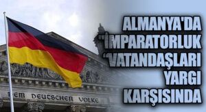 Almanya’da “İmparatorluk Vatandaşları” Yargı Karşısında