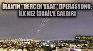 İran’ın “Gerçek Vaat” Operasyonu: İlk Kez İsrail’e Saldırı