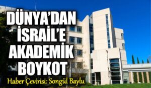DÜNYADAN İSRAİL’E AKADEMİK BOYKOT