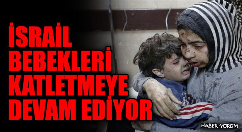 İsrail Bebekleri Katletmeye Devam Ediyor