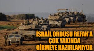 İsrail Ordusu Refah’ı Tahliye Operasyonu İçin Hazırlanıyor