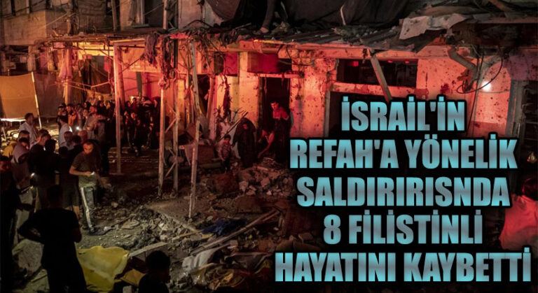 İsrail’in Refah’a Yönelik Saldırısında 8 Filistinli Hayatını Kaybetti
