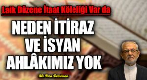 NEDEN İTİRAZ VE İSYAN AHLÂKIMIZ YOK