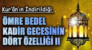ÖMRE BEDEL KADİR GECESİNİN DÖRT ÖZELLİĞİ II