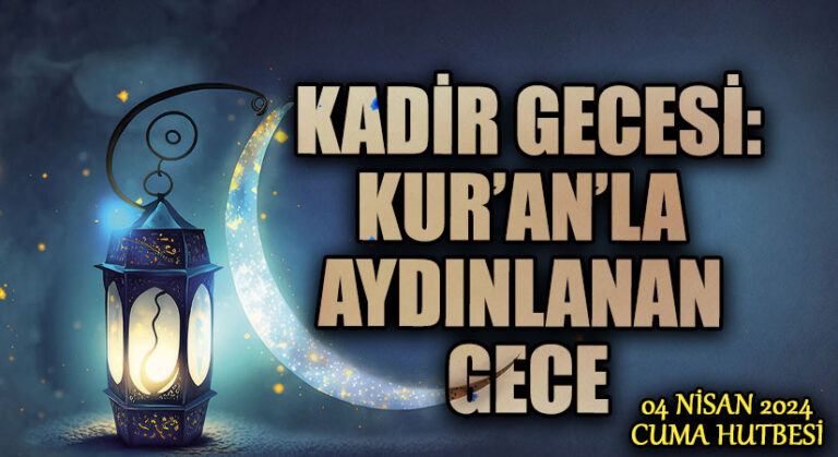 KADİR GECESİ: KUR’AN’LA AYDINLANAN GECE