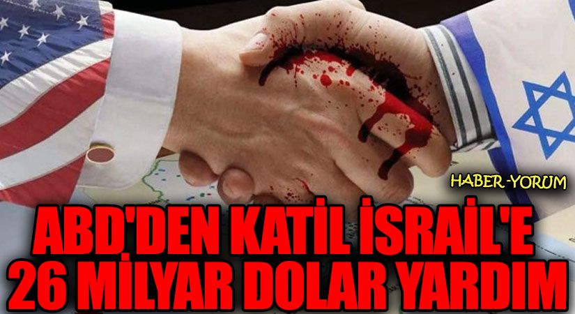 ABD’den Katil İsrail’e 26 Milyar Dolar Yardım