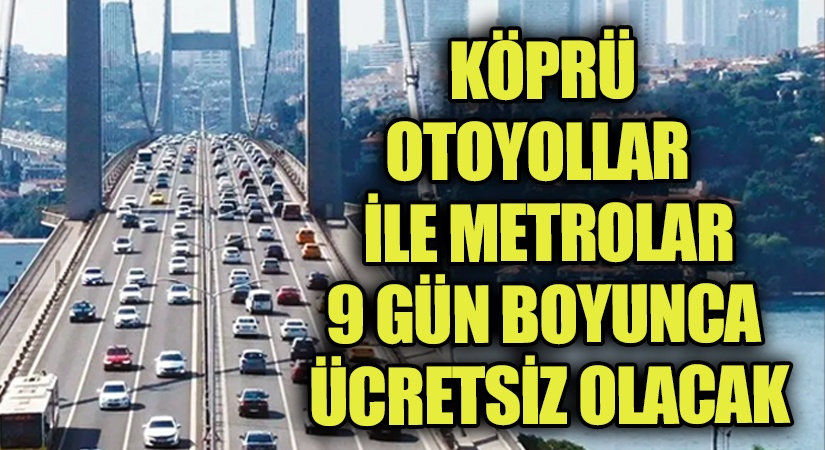Köprü, Otoyollar ile Metrolar Dokuz Gün Boyunca Ücretsiz Olacak