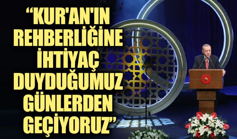 Erdoğan: Kur’an’ın Rehberliğine İhtiyaç Duyduğumuz Günlerden Geçiyoruz