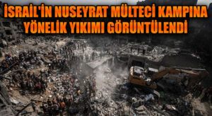 İsrail’in Nuseyrat Mülteci Kampı’na Yönelik Yıkımı Görüntülendi