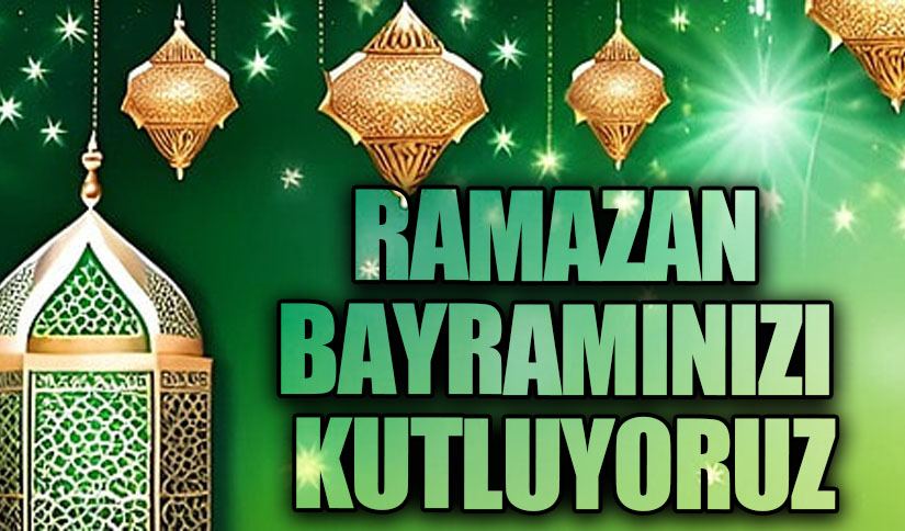 RAMAZAN BAYRAMINIZI KUTLUYORUZ