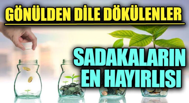GÖNÜLDEN DİLE DÖKÜLENLER | SADAKALARIN EN HAYIRLISI