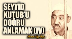  SEYYİD KUTUB’U DOĞRU ANLAMAK (IV)
