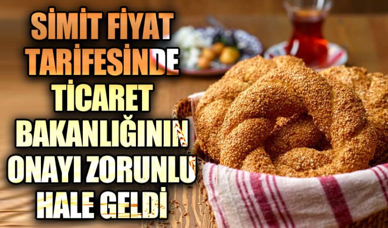 Simit Fiyatlarına Bakanlık Denetimi: Onay Zorunluluğu Geldi