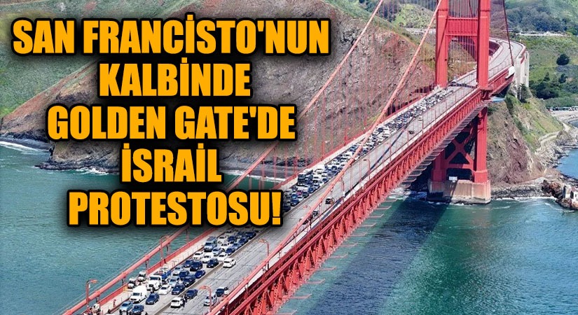 San Francisco’nun Kalbinde Golden Gate’de İsrail Protestosu