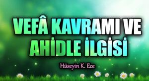 VEFÂ KAVRAMI VE AHİDLE İLGİSİ