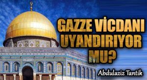 Gazze Vicdanı Uyandırıyor Mu?