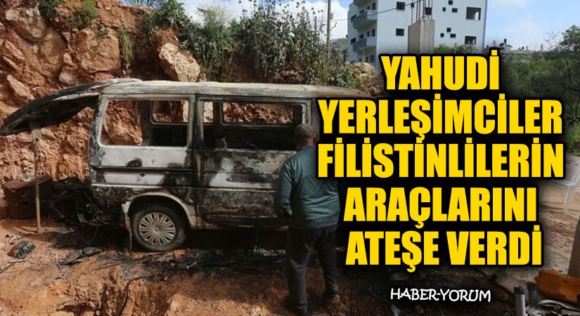 Yahudi Yerleşimciler Filistinlilerin Araçlarını Ateşe Verdi