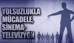 YOLSUZLUKLA MÜCADELE, SİNEMA-TELEVİZYON
