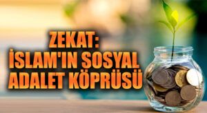 Zekat: İslam’ın Sosyal Adalet Köprüsü