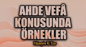 AHDE VEFÂ KONUSUNDA ÖRNEKLER