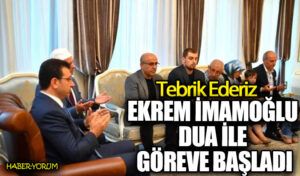 EKREM İMAMOĞLU DUA İLE GÖREVE BAŞLADI