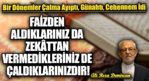 FAİZDEN ALDIKLARINIZ DA ZEKÂTTAN VERMEDİKLERİNİZ DE ÇALDIKLARINIZDIR