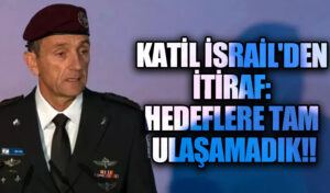 KATİL İSRAİL’DEN İTİRAF: HEDEFLERE TAM ULAŞAMADIK