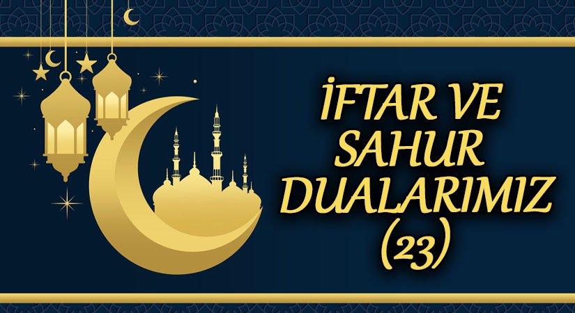 İFTAR VE SAHUR DULARIMIZ ( 23 )