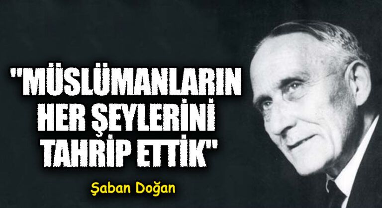 Müslümanların Her Şeylerini Tahrip Ettik