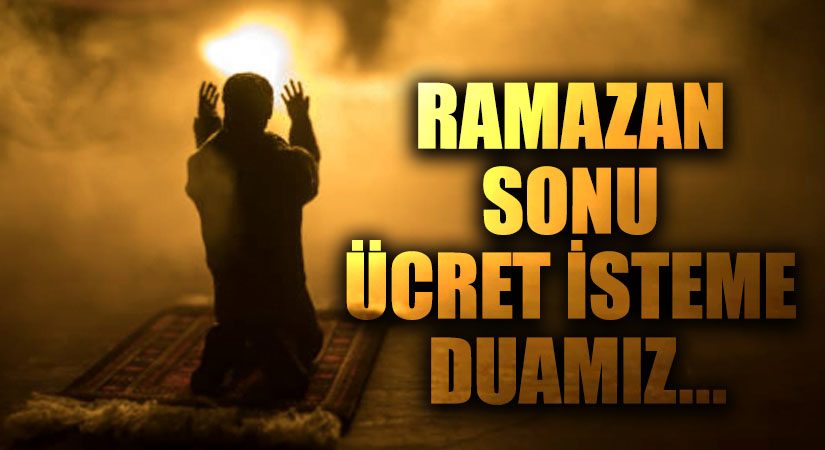 RAMAZAN SONU ÜCRET İSTEME DUAMIZ