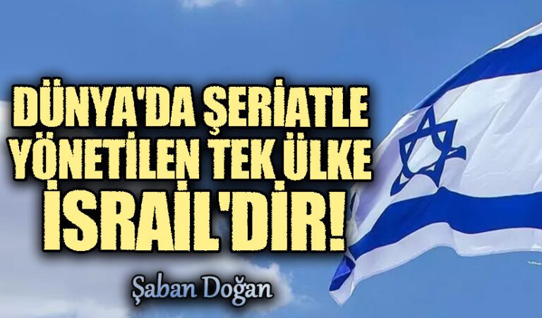 DÜNYADA ŞERİATLA YÖNETİLEN TEK ÜLKE İSRAİL’DİR!