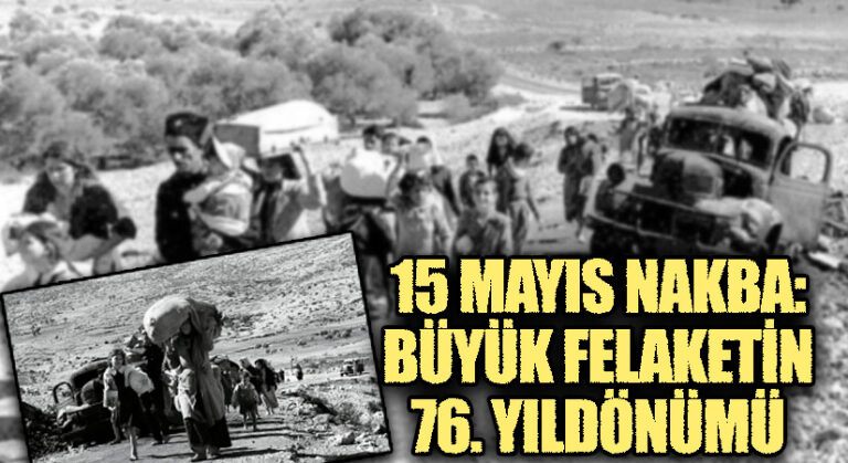15 Mayıs Nakba: Büyük Felaketin 76. Yıldönümü