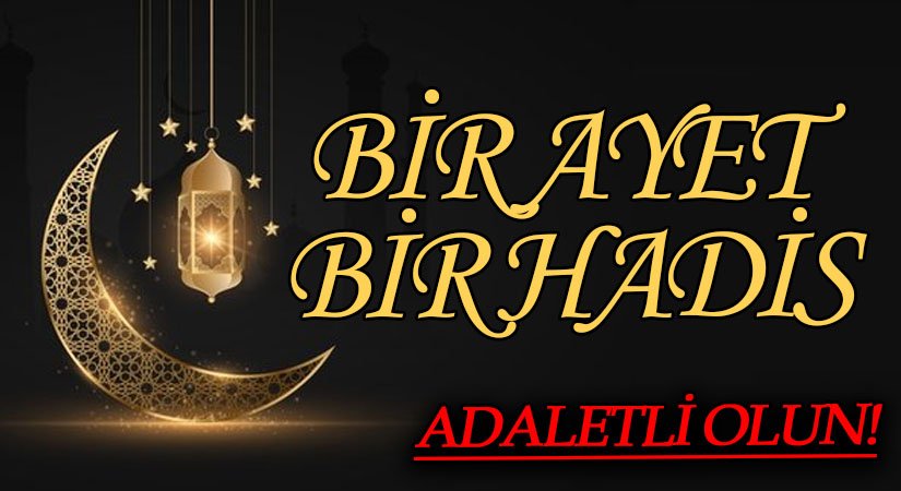 BİR AYET BİR HADİS “Adaletli Olun!”