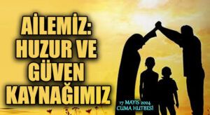 AİLEMİZ: HUZUR VE GÜVEN KAYNAĞIMIZ
