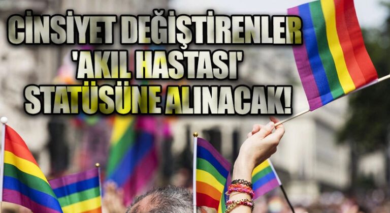 Cinsiyet Değiştirenler ‘Akıl Hastası’ Statüsüne Alınacak