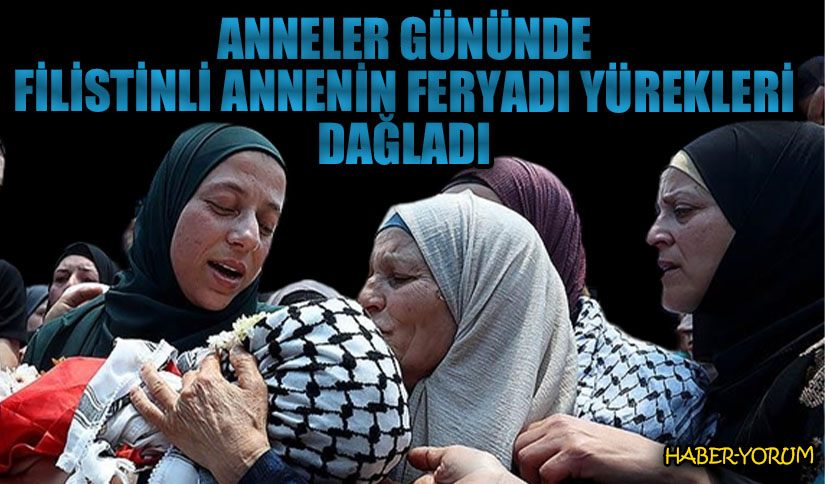 Anneler Gününde Filistinli Annenin Feryadı Yürekleri Dağladı