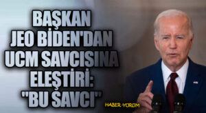 Başkan Biden’dan UCM Savcısına Eleştiri: “Bu Savcı”