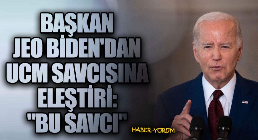 Başkan Biden’dan UCM Savcısına Eleştiri: “Bu Savcı”