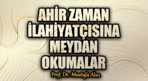 Ahir Zaman İlahiyatçısına Meydan Okumalar