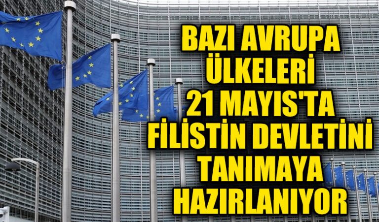 Bazı AB Ülkeleri, 21 Mayıs’ta Filistin Devletini Tanımaya Hazırlanıyor.